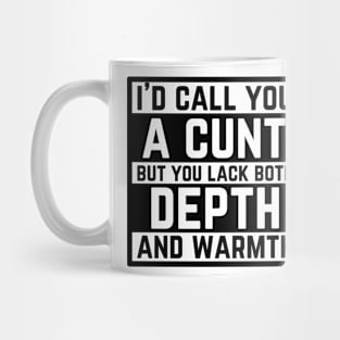 Offensive Adult Humor - I Would Call You A Cunt Mug